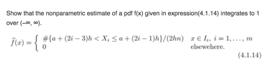 Show that the nonparametric estimate of a pdf f(x) given in expression(4.1.14) integrates to 1 over (0, 00) f(x) elsewehere.