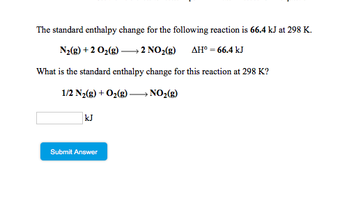 The standard enthalpy change for the following reaction is 66.4 kJ at 298 K. N2(g) + 2 O2(g) 2 NO2(g) AH° = 66.4 kJ What is t