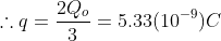 \therefore q=\frac{2Q_o}{3}=5.33(10^{-9})C