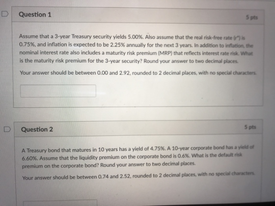 D Question 1 5 pts Assume that a 3-year Treasury security yields 5.00%. Also assume that the real risk-free rate rs 0.75%, an