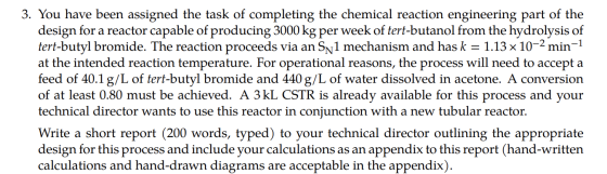 3. You have been assigned the task of completing the chemical reaction engineering part of the design for a reactor capable o