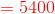 {\color{Red} =5400}