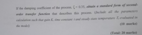 If the damping coefficient of the process, 0.35, obtain a standard form of second- order transfer function that describes thi