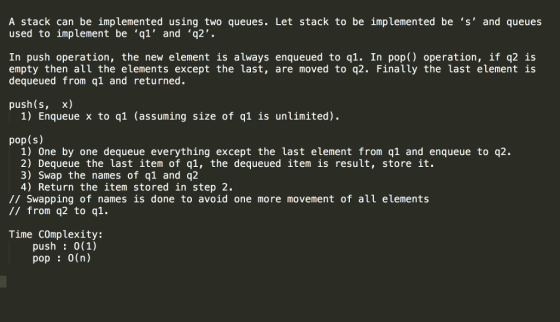 A stack can be implemented using two queues. Let stack to be implemented be ‘s, and queues used to implement be ‘q1 and ‘q2