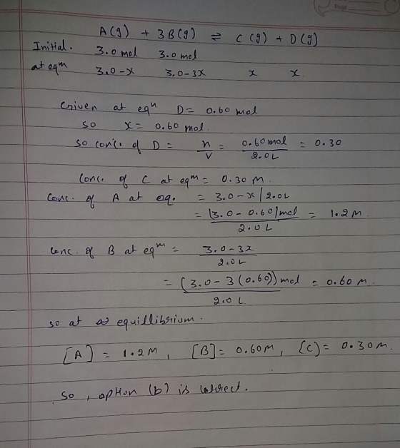 Page C (9) + 0 (9) Initial. at ega A(g) + 3B09) = 3.0 mol 3.0 mal 3,0 x 3.0-3x x x. criven at egh D=0.60 mol so x = 0.60 mol.