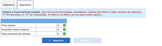 Required A Required B Prepare a fixed overhead analysis. (Do not round intermediate calculations. Indicate the effect of each