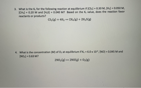 3. What is the kc for the following reaction at equilibrium if (CS2] = 0.30 M, [H2] = 0.050 M, [CH] = 0.20 M and [H2S] = 0.04