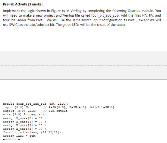 Pre-lab Activity [3 marks]. Implement the logic shown in Figure xx in Verilog by completing the following Quartus module. You