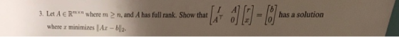 -1has a solution . Let AERwhere m 2 n, and A has full rank. Show that T where z minimizes lAr b