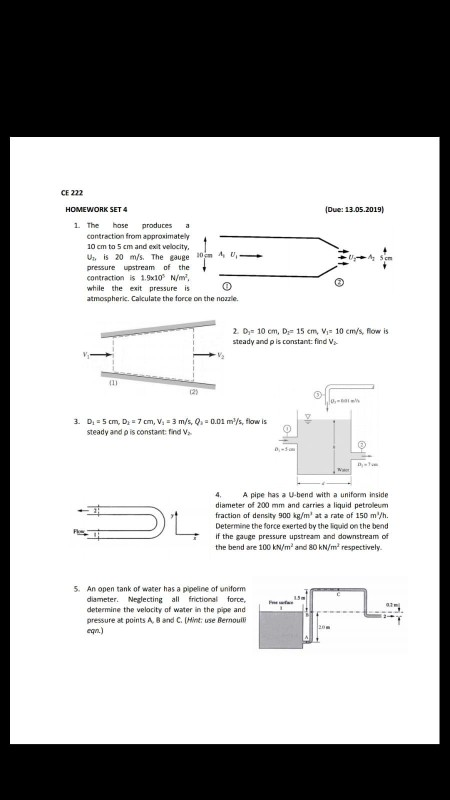 CE 222 Due: 13.05.2019) 1 The hoe produces a contraction from appraximatey 10 cm to 5 cm and exit welocity U is 20 m/s. The g