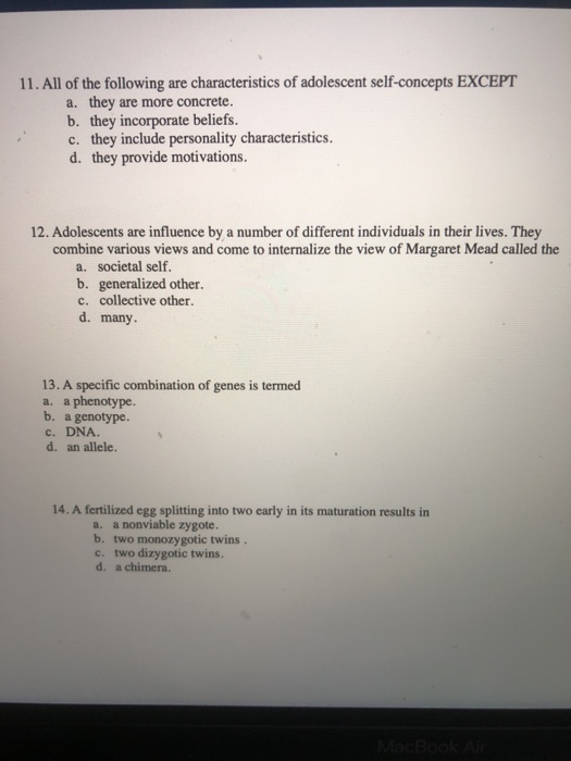 11. All of the following are characteristics of adolescent self-concepts EXCEPT a. they are more concrete. b. they incorporat