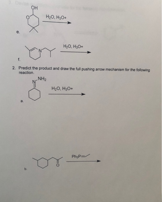 H2O, H30+ e. H20,H30+ 2. Predict the product and draw the full pushing arrow mechanism for the following reaction NH2 H20,H30