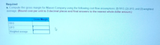 Required Compute the gross margin for Mason Company using the following cost flow assumptions FIFO, DURO, and 3) weighted ave