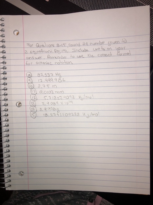 For Questions 815 cound the number seven to 3 segnaficant figures, Include units on your answer. Remember do we the correct f