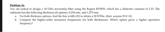 Problem #6: You are tasked to design a 10 GHz microstrip filter using the Rogers RT5870, which has a dielectric constant of 2