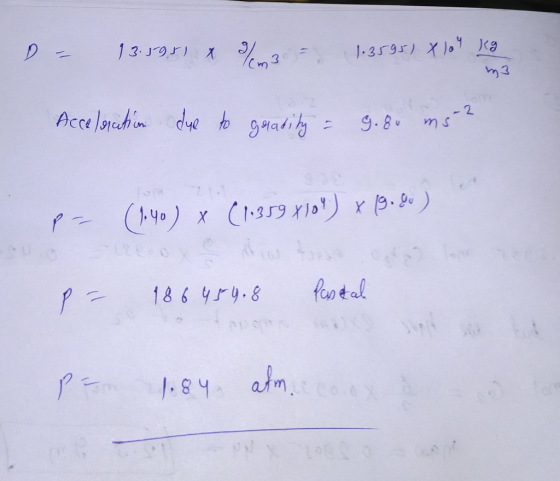 D - 13.59.51 x W - 1.3595) x boy veg Acceleration 040 due to gradity = g. 8o m52 p-- (.40) x (1.359 X10) x 19.80) p= 186 454