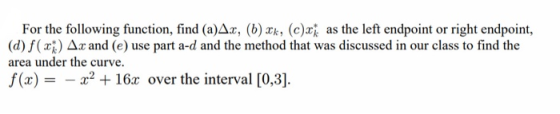 For the following function, find (a)Ax, (6) Xk, (c)x* as the left endpoint or right endpoint, (d) f(x) Ax and (e) use part a-
