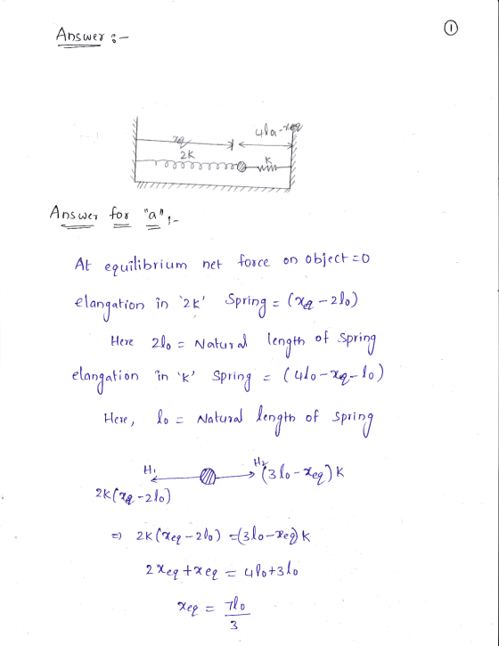 Answer :- 4laner momo min e Answer for q, - At equilibrium het force on Object 20 elangation in 2k Spring = (x2 – 200) Here