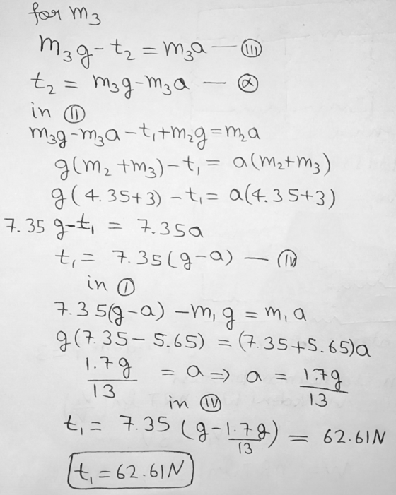 = 1 for m₂ mag-tz = mza - tz M3 g-m₂ a in mzg-mza-t, tm zg=ma g(m₂ tmz)-t, = a (Mat m3) g(4.35+3) - t;= a(4.35+3) 7.35 7-6, t