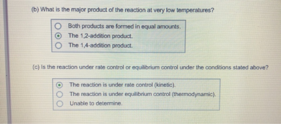(b) What is the major product of the reaction at very low temperatures? Both products are formed in equal amounts. O The 1,2-