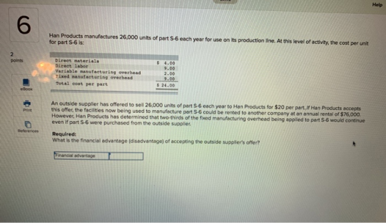 Help 6 Han Products manufactures 26,000 units of part S-6 each year for use on its production line. At this level of activity