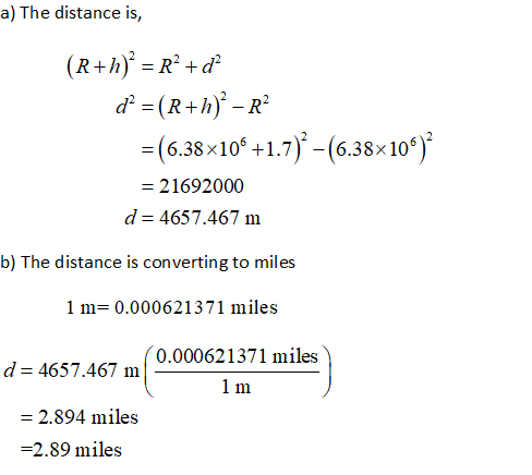 a) The distance is, (6.38x10* +1.7) -(6.38x105 21692000 d 4657.467 m b) The distance is converting to miles 1 m 0.000621371 miles Ό.00062 1371 miles 4657 467 ml ) 2.894 miles -2.89 miles