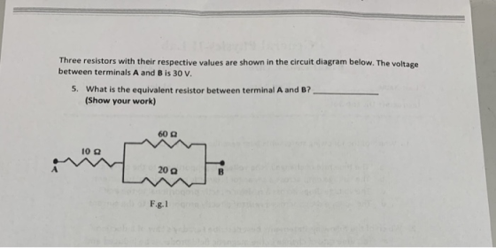 Three resistors with their respective values are shown in the circuit diagram below. The voltage between terminals A and B is