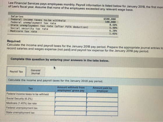 Lee Financial Services pays employees monthly. Payroll information is listed below for January 2018, the first mon of Lees f