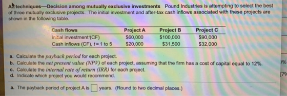 Al techniques-Decision among mutually exclusive investments Pound Industries is attempting to select the best of three mutual