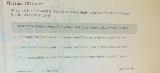 Question 12 (1 point) Which of the following is considered heavy drinking by the Centers for Disease Control and Prevention?