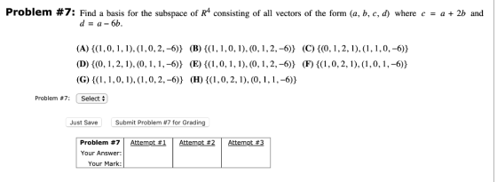 Problem #7: Find a basis for the subspace of R4 consisting of all vectors of the form (a, b, c, d) where c = a + 2b and Probl