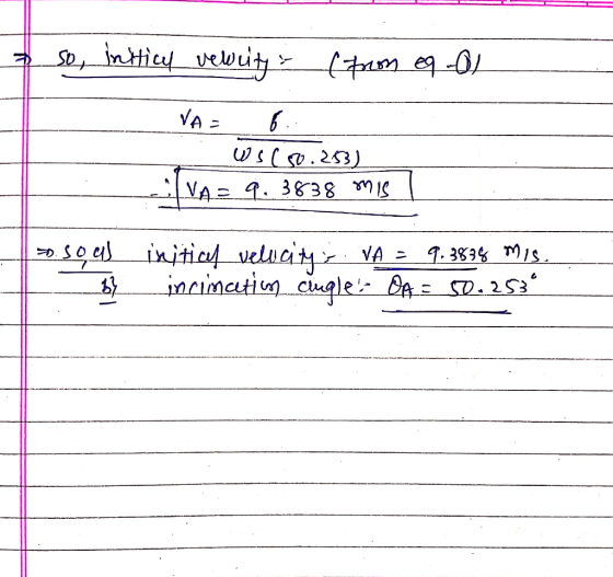sor initich vewrity (from equal VAR 6 WSC 0.253) VA = 9. 3838 mis 9.3834 mis. so. So as initial velocity; VA = incinatim cing