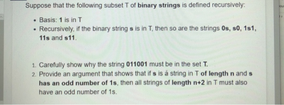 Suppose that the following subset T of binary strings is defined recursively: • Basis: 1 is in T • Recursively, if the binary