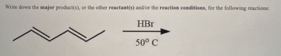 Write down the major product(s), or the other reactant(s) and/or the reaction conditions, for the following reactions: HBr 50
