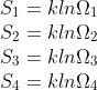 \\ S_1 = kln\Omega_{1} \\S_2 = kln\Omega_{2} \\ S_3 = kln\Omega_{3} \\S_4 = kln \Omega_{4}