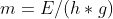 m=E/(h*g)
