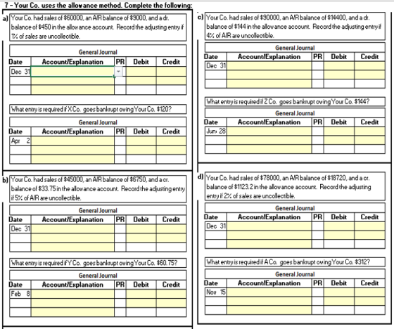 7 - Your Co. uses the allowance method. Complete the following: a) Your Co. had sales of $60000, an AIR balance of $9000, and