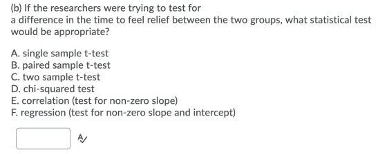 (b) If the researchers were trying to test for a difference in the time to feel relief between the two groups, what statistic
