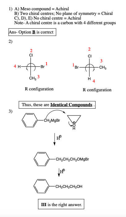 1) A) Meso compound = Achiral B) Two chiral centres; No plane of symmetry = Chiral C), D), E) No chiral centre = Achiral Note