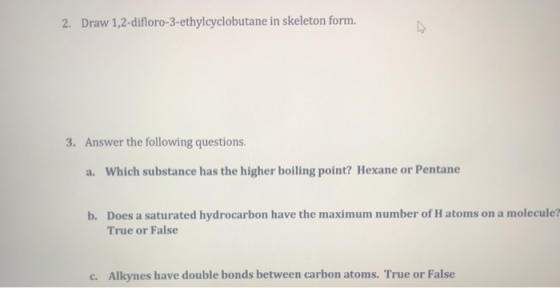 2. Draw 1,2-difloro-3-ethylcyclobutane in skeleton form. 3. Answer the following questions. a. Which substance has the higher