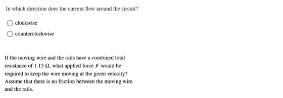In which direction does the current flow around the circuit? clockwise counterclockwise If the moving wire and the rails have