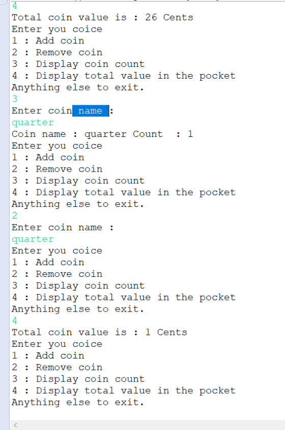 Total coin value is: 26 Cents Enter you coice 1: Add coin 2: Remove coin 3: Display coin count 4:Display total value inthe po