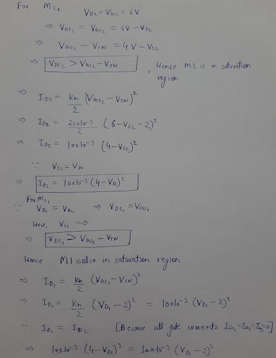 For M2, Voz = V2 = 6V - Vosz Vasa = 60 - Vsa >> Vasa - VIN = 4V - Vsa Vos 2 > Vasz-VIN Hence mais in saturation region. I dr