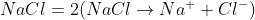 NaCl=2(NaCl\rightarrow Na^{+}+Cl^{-})