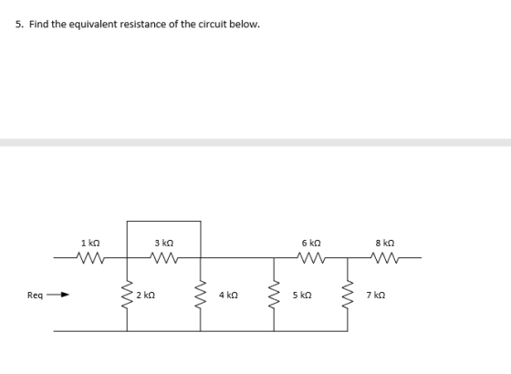 5. Find the equivalent resistance of the circuit below Req