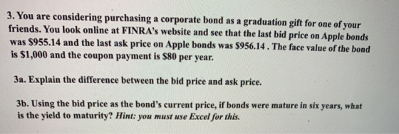 3. You are considering purchasing a corporate bond as a graduation gift for one of your friends. You look online at FINRAs w