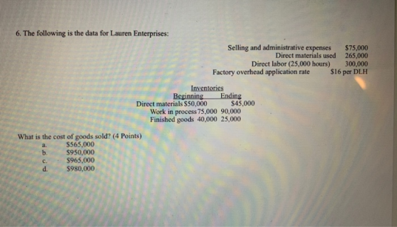 6. The following is the data for Lauren Enterprises: Selling and administrative expenses $75,000 Direct materials used 265,00