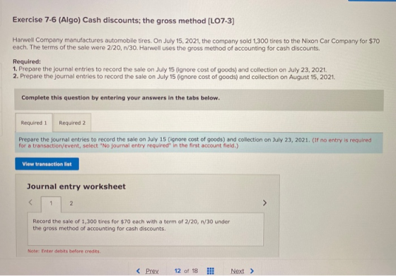 Exercise 7-6 (Algo) Cash discounts; the gross method (L07-3] Harwell Company manufactures automobile tires. On July 15, 2021,