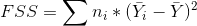FSS=\sum n_{i}*(\bar{Y}_{i}-\bar{Y})^2
