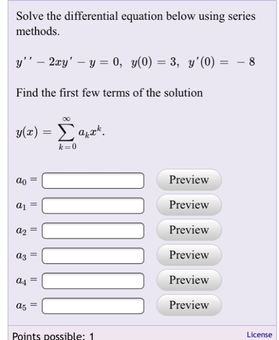 Solve the differential equation below using series methods. y” – 2xy – y = 0, y(0) = 3, y(0) = - – 8 Find the first few ter